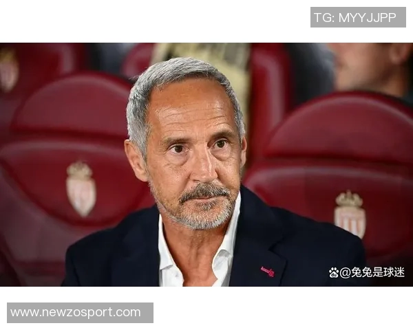 摩纳哥主帅许特尔面临下课风险俱乐部积极寻找新任教练人选